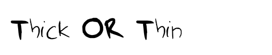 Thick OR Thin