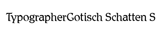 TypographerGotisch Schatten S