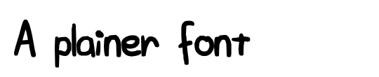 A plainer font