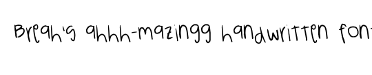 Breah's ahhh-mazingg handwritten font!! XD